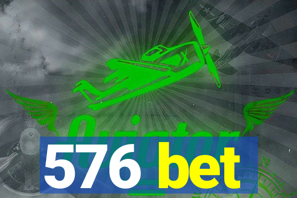 576 bet